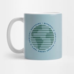 Without A Healthy Planet There Isn't a Healthy Anything Mug